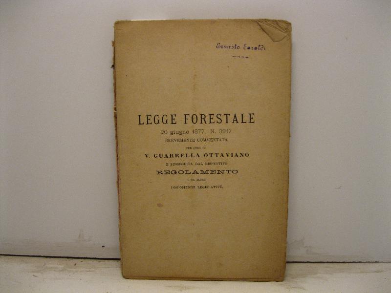 Legge forestale 20 giugno 1877, n. 3917 brevemente commentata e susseguita dal rispettivo regolamento e da altre disposizioni legislative